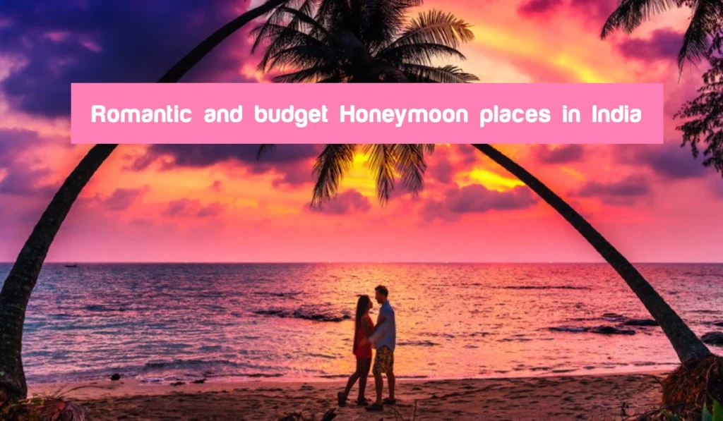 Romantic and budget Honeymoon places in India