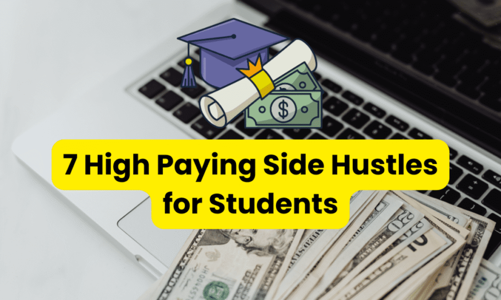 7 High Paying Side Hustles for Students