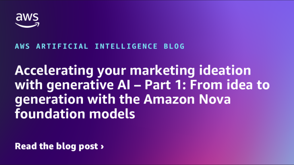 Accelerating your marketing ideation with generative AI – Part 1: From idea to generation with the Amazon Nova foundation models