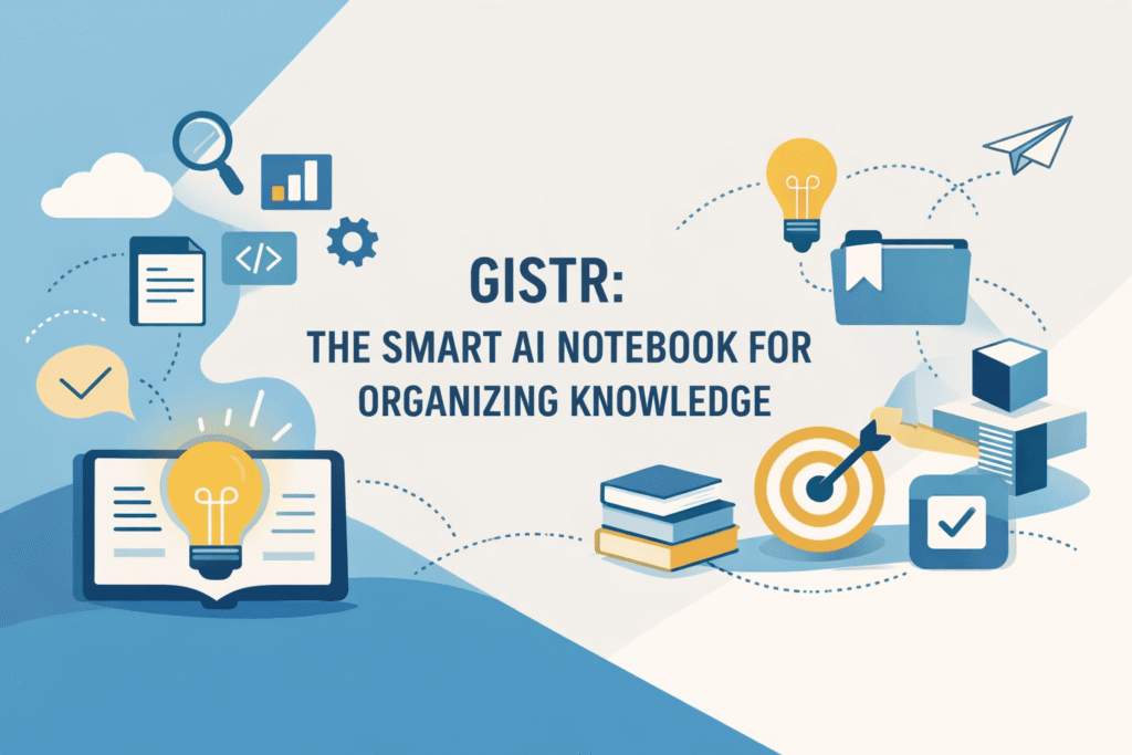 Gistr: The Smart AI Notebook for Organizing Knowledge Gistr: The Smart AI Notebook for Organizing Knowledge