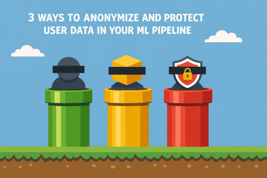 3 Ways to Anonymize and Protect User Data in Your Machine Learning Pipeline