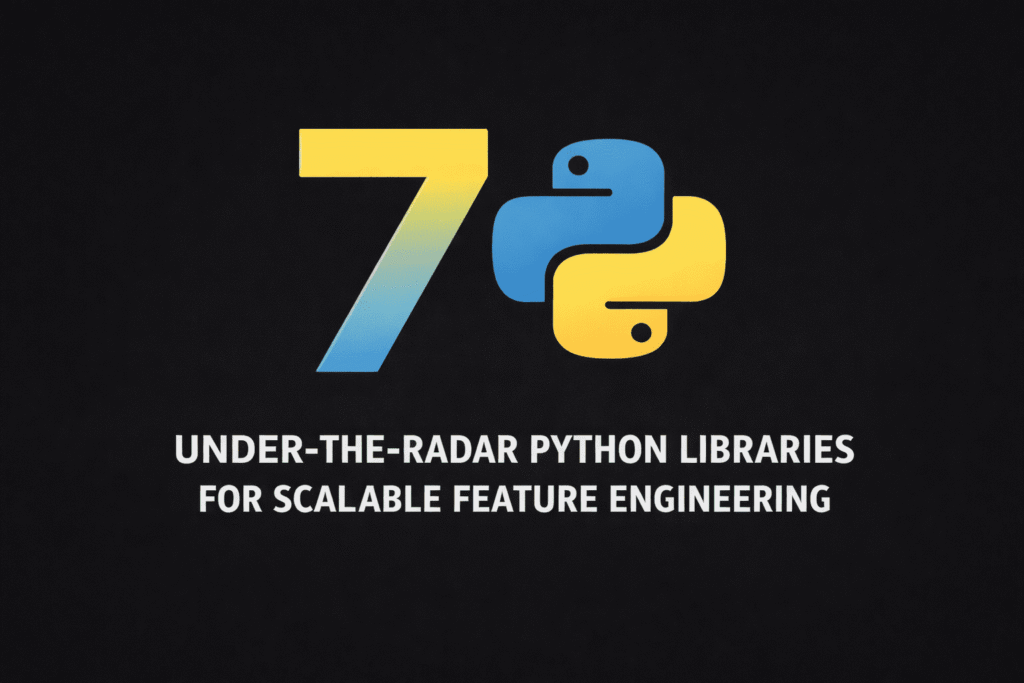 7 Under-the-Radar Python Libraries for Scalable Feature Engineering 7 Under-the-Radar Python Libraries for Scalable Feature Engineering
