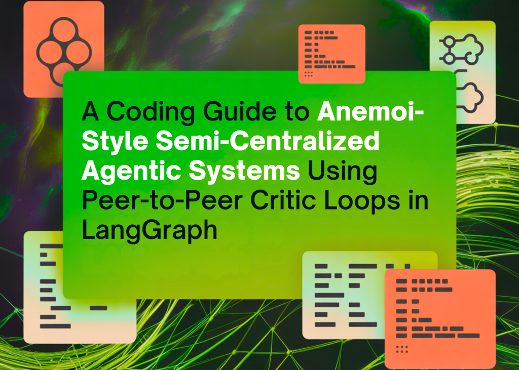 A Coding Guide to Anemoi-Style Semi-Centralized Agentic Systems Using Peer-to-Peer Critic Loops in LangGraph A Coding Guide to Anemoi-Style Semi-Centralized Agentic Systems Using Peer-to-Peer Critic Loops in LangGraph