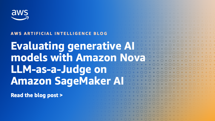 Evaluating generative AI models with Amazon Nova LLM-as-a-Judge on Amazon SageMaker AI Evaluating generative AI models with Amazon Nova LLM-as-a-Judge on Amazon SageMaker AI