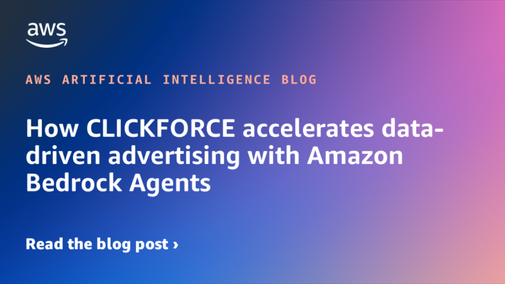 How CLICKFORCE accelerates data-driven advertising with Amazon Bedrock Agents How CLICKFORCE accelerates data-driven advertising with Amazon Bedrock Agents