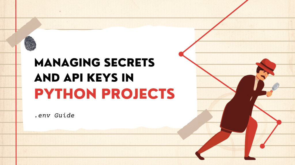 Managing Secrets and API Keys in Python Projects (.env Guide) Managing Secrets and API Keys in Python Projects (.env Guide)