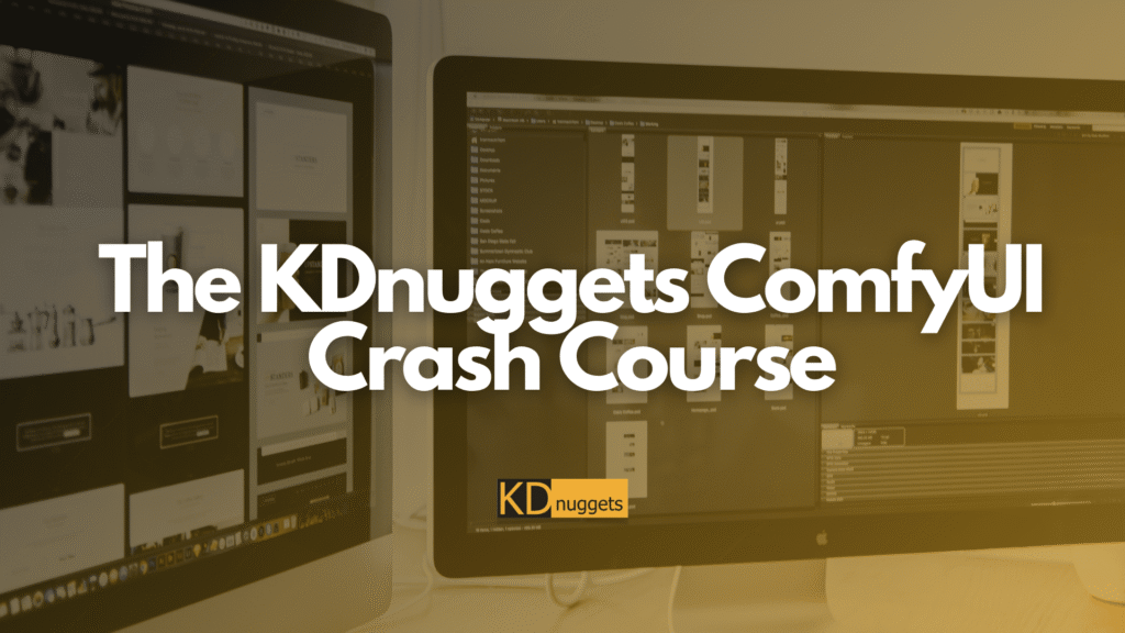 The KDnuggets ComfyUI Crash Course