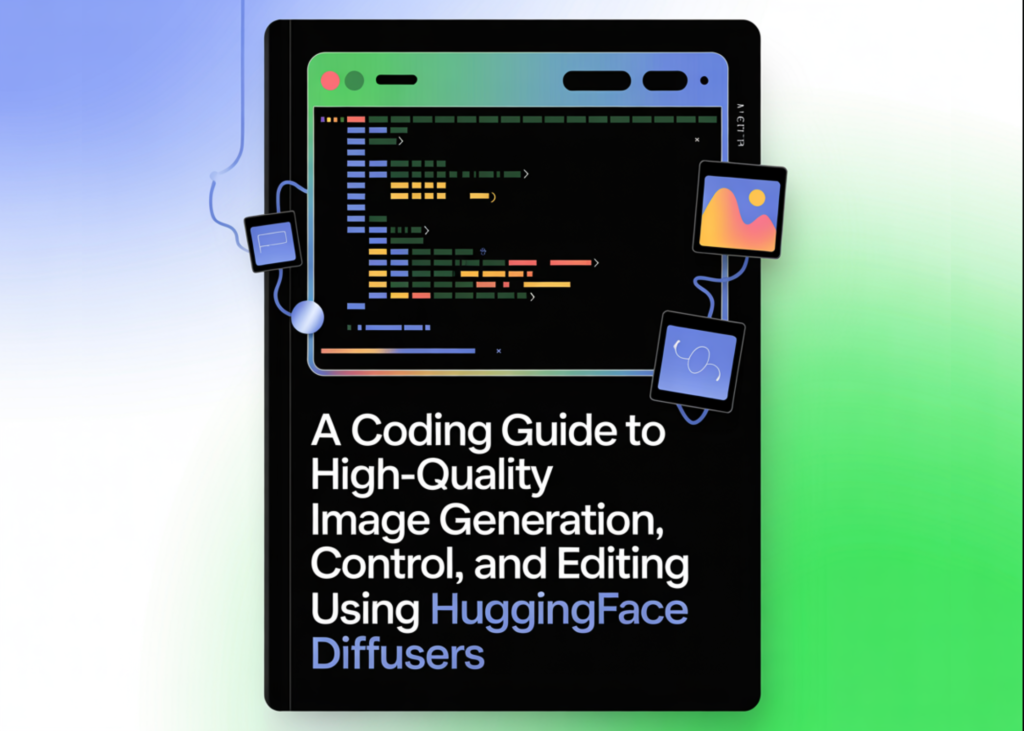 A Coding Guide to High-Quality Image Generation, Control, and Editing Using HuggingFace Diffusers A Coding Guide to High-Quality Image Generation, Control, and Editing Using HuggingFace Diffusers