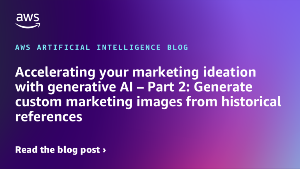 Accelerating your marketing ideation with generative AI – Part 2: Generate custom marketing images from historical references