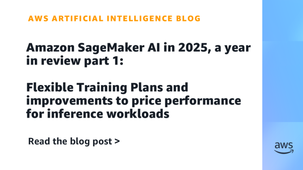 Amazon SageMaker AI in 2025, a year in review part 1: Flexible Training Plans and improvements to price performance for inference workloads