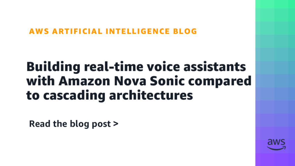 Building real-time voice assistants with Amazon Nova Sonic compared to cascading architectures