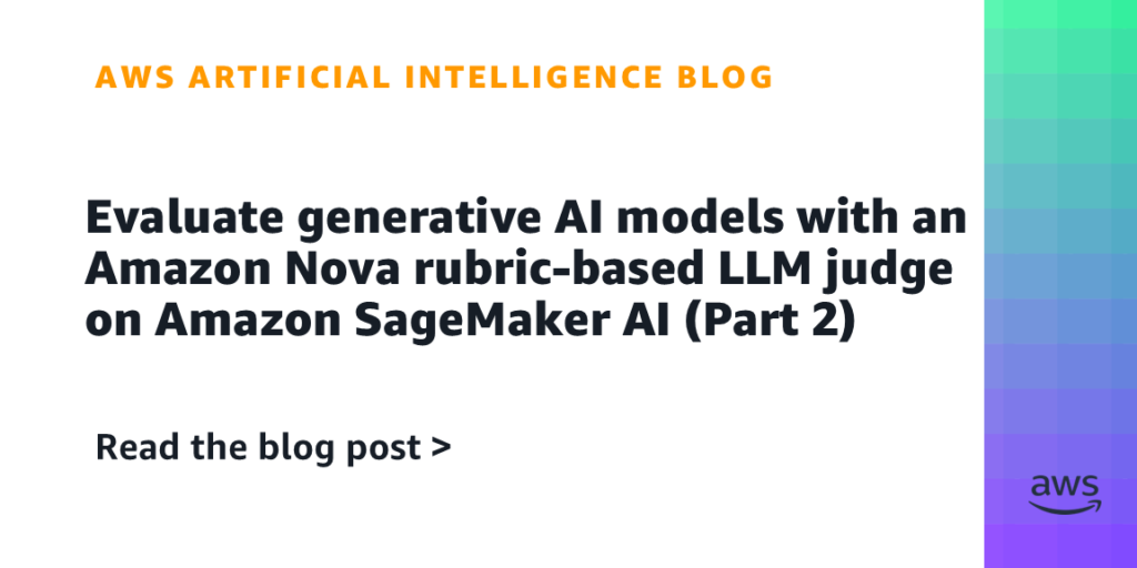 Evaluate generative AI models with an Amazon Nova rubric-based LLM judge on Amazon SageMaker AI (Part 2)
