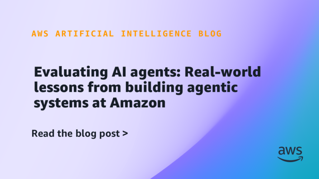 Evaluating AI agents: Real-world lessons from building agentic systems at Amazon