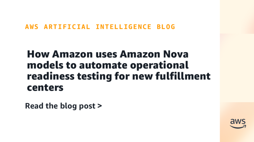 How Amazon uses Amazon Nova models to automate operational readiness testing for new fulfillment centers