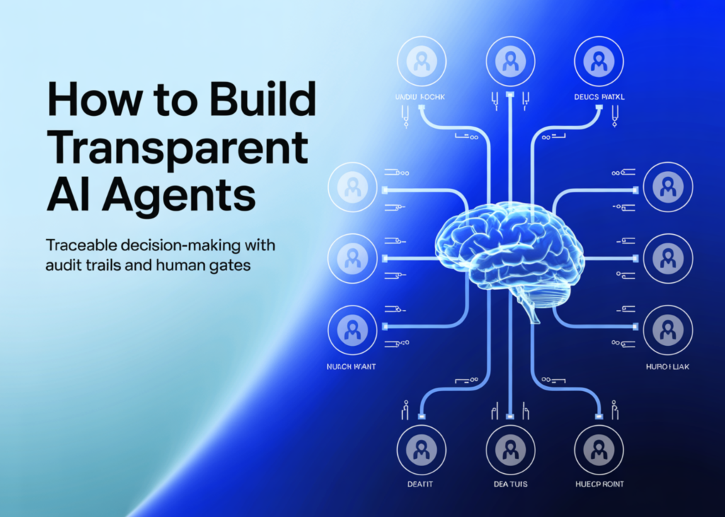 How to Build Transparent AI Agents: Traceable Decision-Making with Audit Trails and Human Gates How to Build Transparent AI Agents: Traceable Decision-Making with Audit Trails and Human Gates