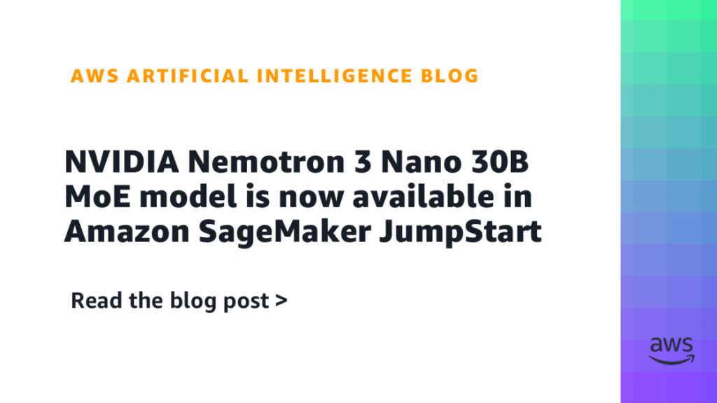 NVIDIA Nemotron 3 Nano 30B MoE model is now available in Amazon SageMaker JumpStart