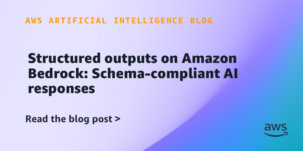 Structured outputs on Amazon Bedrock: Schema-compliant AI responses