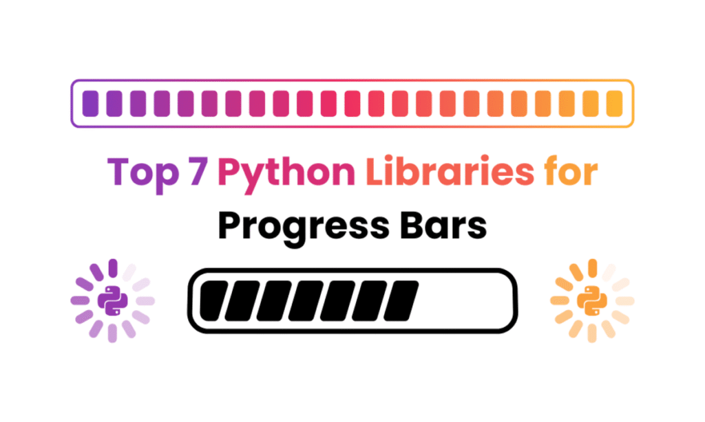 Top 7 Python Libraries for Progress Bars Top 7 Python Libraries for Progress Bars