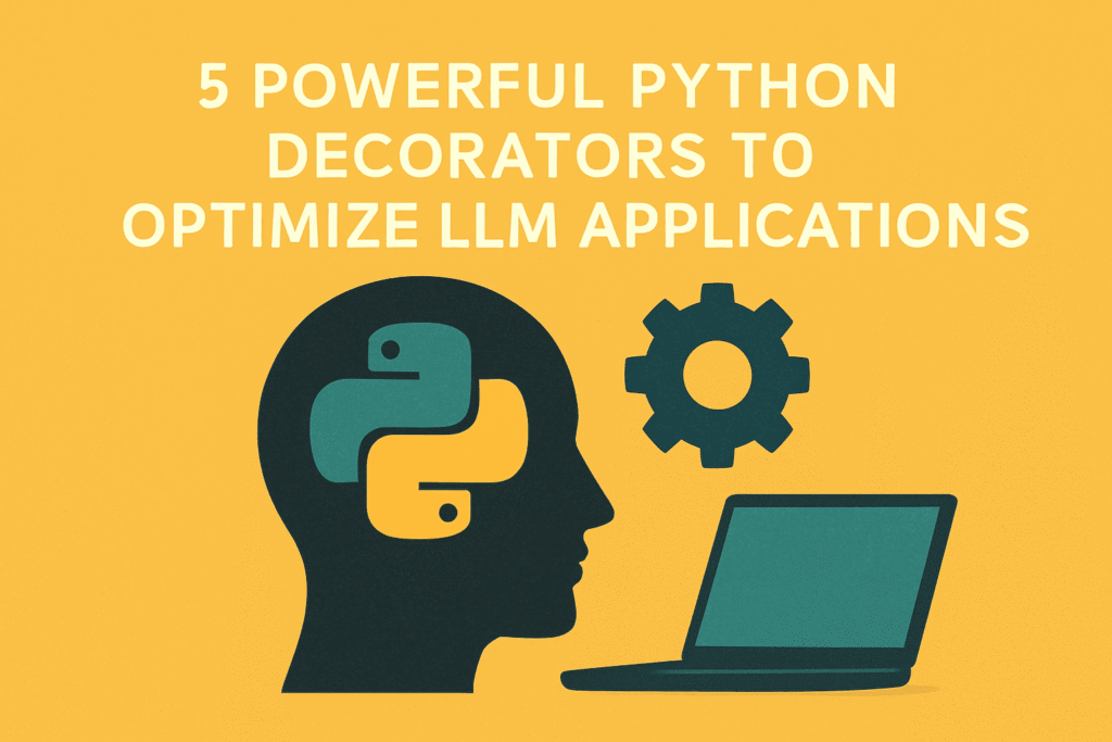 5 Powerful Python Decorators to Optimize LLM Applications
