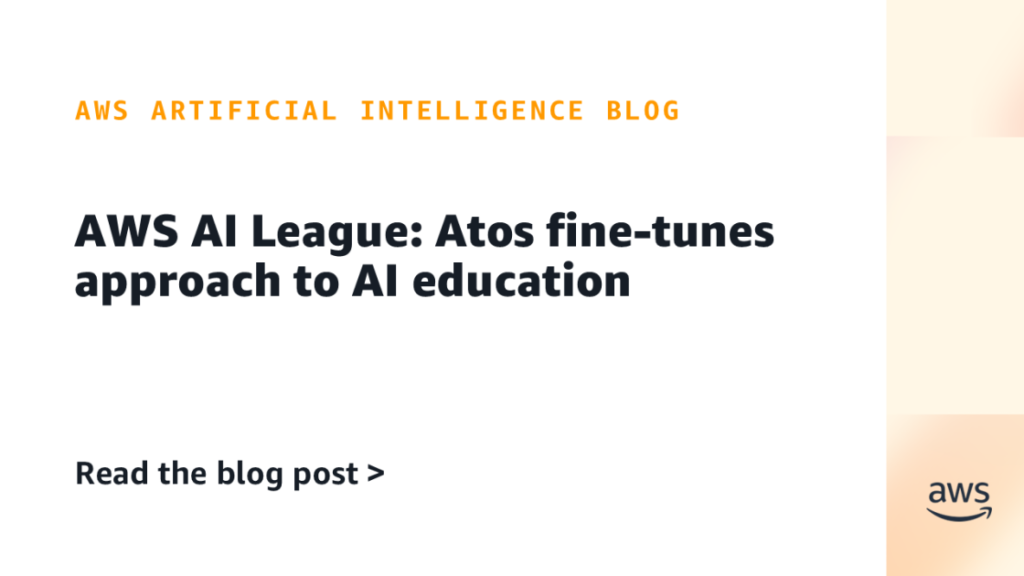 AWS AI League: Atos fine-tunes approach to AI education