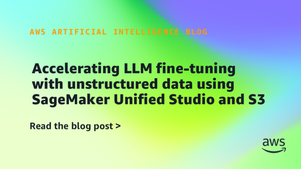 Accelerating LLM fine-tuning with unstructured data using SageMaker Unified Studio and S3 Accelerating LLM fine-tuning with unstructured data using SageMaker Unified Studio and S3