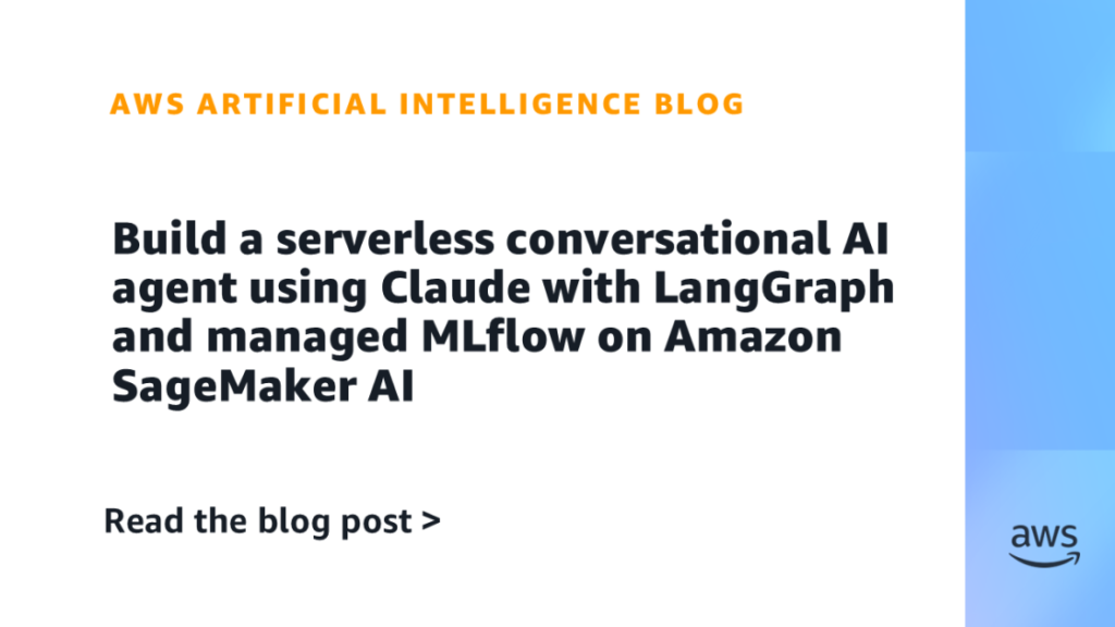 Build a serverless conversational AI agent using Claude with LangGraph and managed MLflow on Amazon SageMaker AI Build a serverless conversational AI agent using Claude with LangGraph and managed MLflow on Amazon SageMaker AI