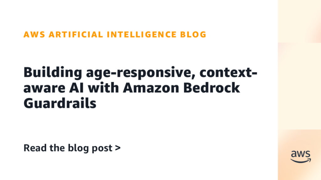 Building age-responsive, context-aware AI with Amazon Bedrock Guardrails Building age-responsive, context-aware AI with Amazon Bedrock Guardrails
