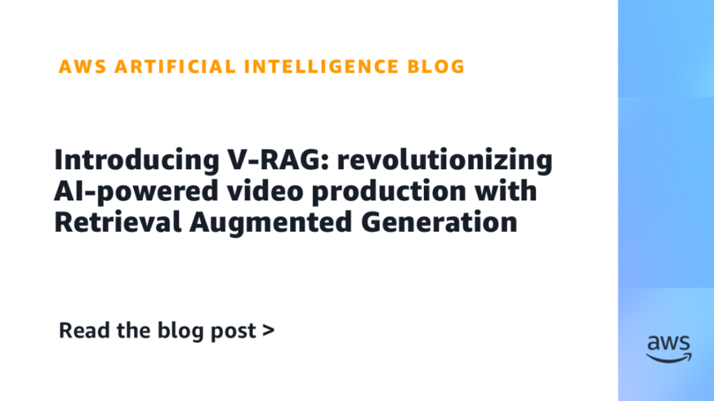 Introducing V-RAG: revolutionizing AI-powered video production with Retrieval Augmented Generation