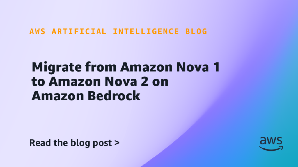 Migrate from Amazon Nova 1 to Amazon Nova 2 on Amazon Bedrock