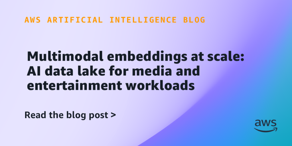 Multimodal embeddings at scale: AI data lake for media and entertainment workloads