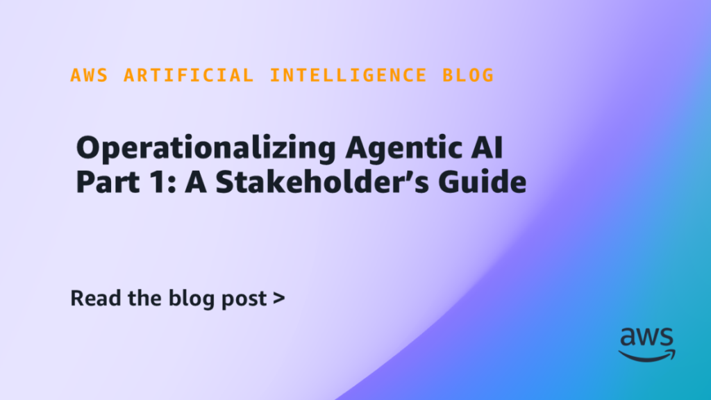 Operationalizing Agentic AI Part 1: A Stakeholder’s Guide