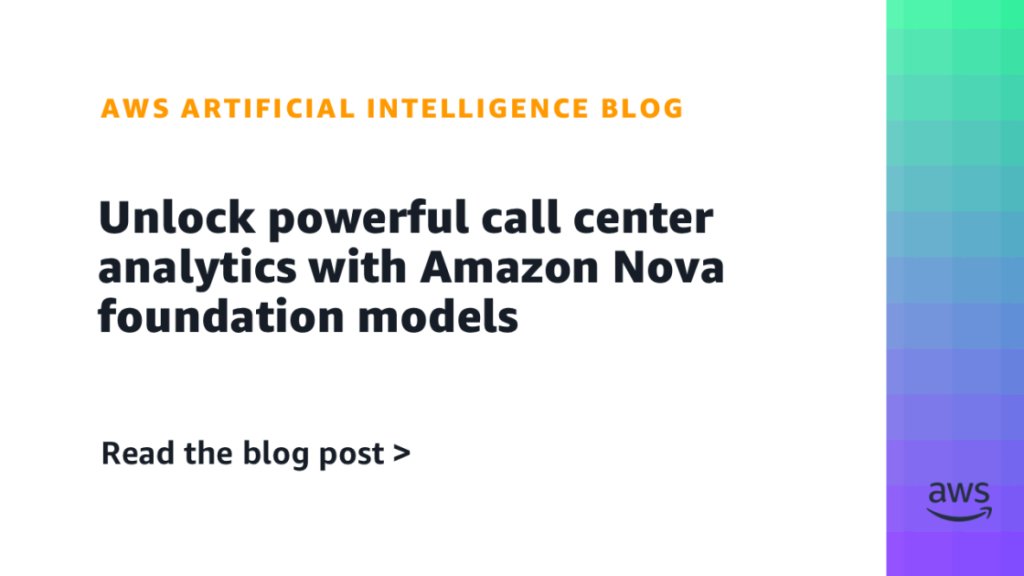 Unlock powerful call center analytics with Amazon Nova foundation models Unlock powerful call center analytics with Amazon Nova foundation models