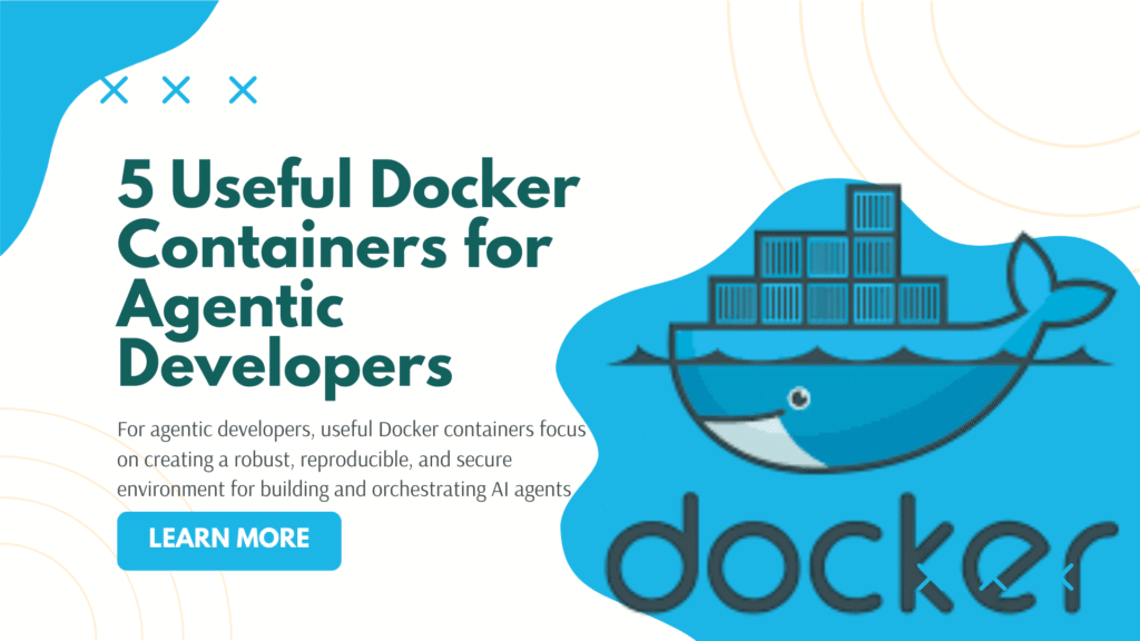 5 Useful Docker Containers for Agentic Developers