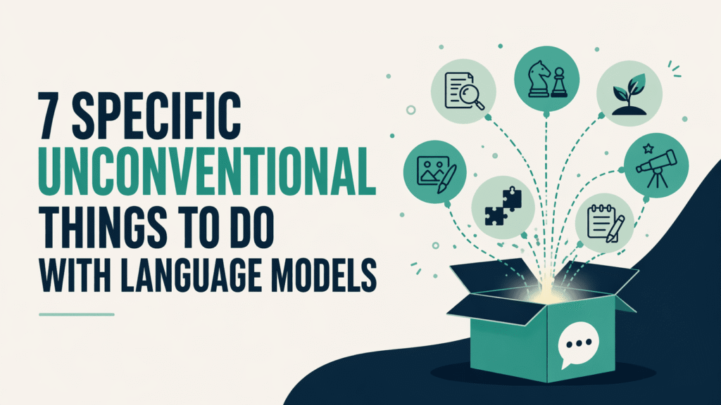 7 Specific Unconventional Things to Do with Language Models