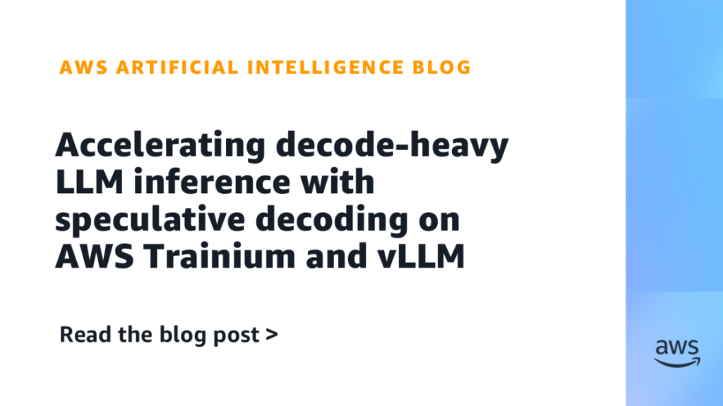 Accelerating decode-heavy LLM inference with speculative decoding on AWS Trainium and vLLM Accelerating decode-heavy LLM inference with speculative decoding on AWS Trainium and vLLM
