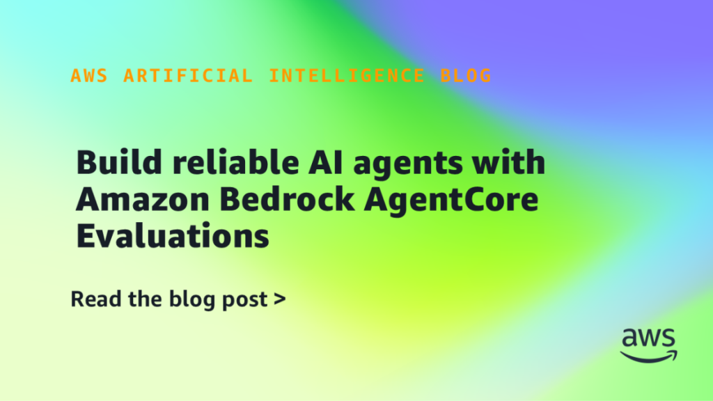 Build reliable AI agents with Amazon Bedrock AgentCore Evaluations Build reliable AI agents with Amazon Bedrock AgentCore Evaluations