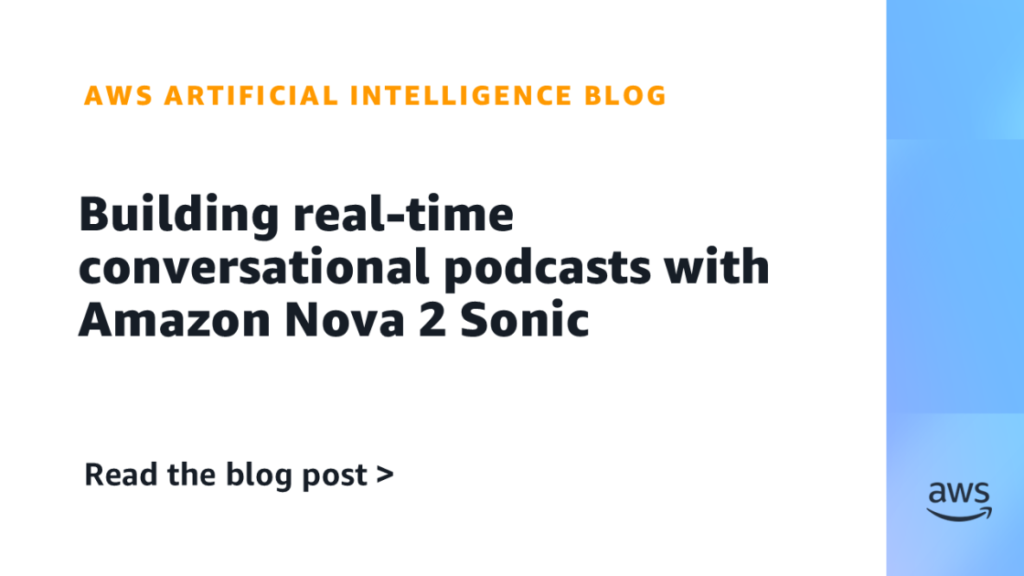Building real-time conversational podcasts with Amazon Nova 2 Sonic Building real-time conversational podcasts with Amazon Nova 2 Sonic