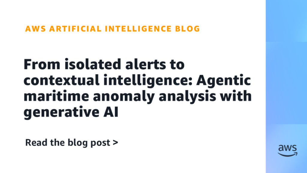 From isolated alerts to contextual intelligence: Agentic maritime anomaly analysis with generative AI From isolated alerts to contextual intelligence: Agentic maritime anomaly analysis with generative AI