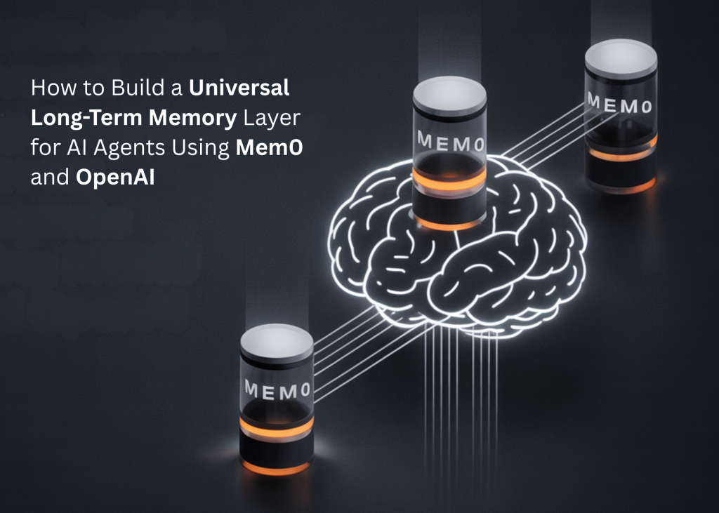 How to Build a Universal Long-Term Memory Layer for AI Agents Using Mem0 and OpenAI How to Build a Universal Long-Term Memory Layer for AI Agents Using Mem0 and OpenAI