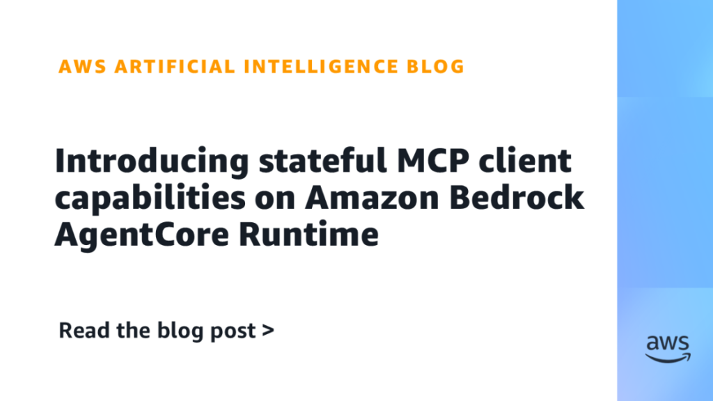 Introducing stateful MCP client capabilities on Amazon Bedrock AgentCore Runtime Introducing stateful MCP client capabilities on Amazon Bedrock AgentCore Runtime