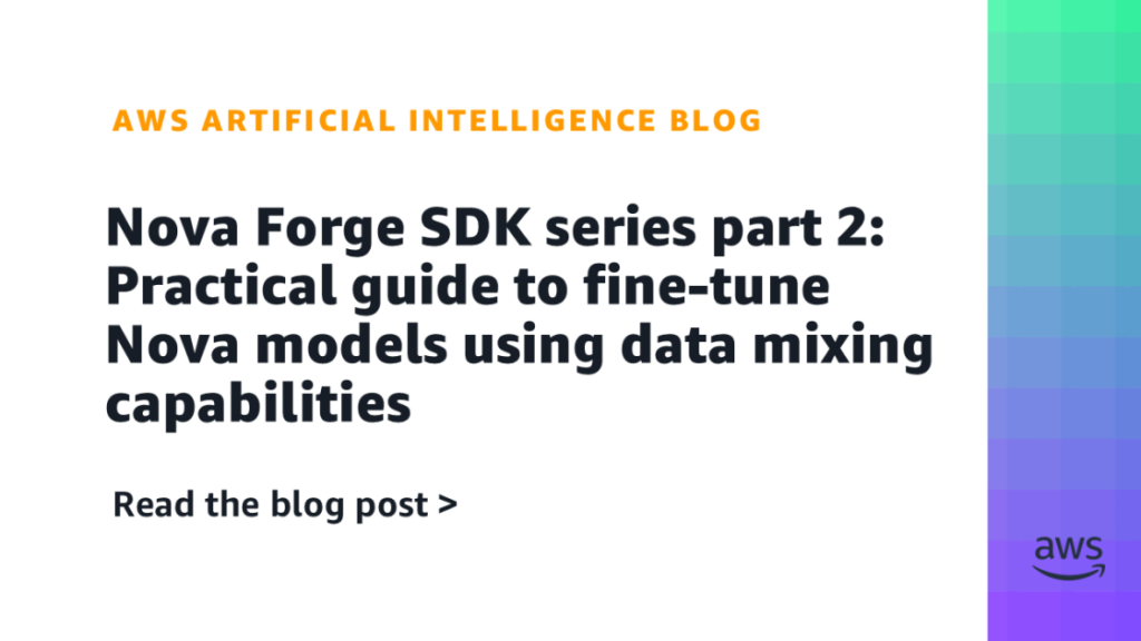 Nova Forge SDK series part 2: Practical guide to fine-tune Nova models using data mixing capabilities