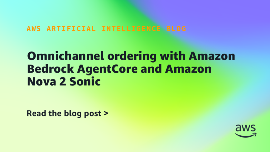 Omnichannel ordering with Amazon Bedrock AgentCore and Amazon Nova 2 Sonic