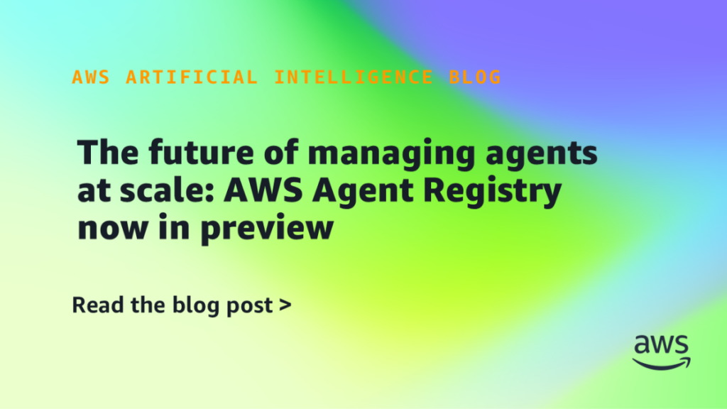The future of managing agents at scale: AWS Agent Registry now in preview The future of managing agents at scale: AWS Agent Registry now in preview