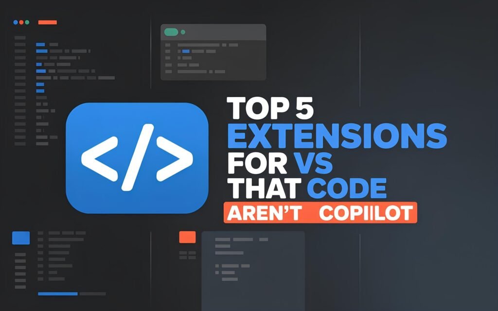 Top 5 Extensions for VS Code That Aren’t Copilot Top 5 Extensions for VS Code That Aren't Copilot