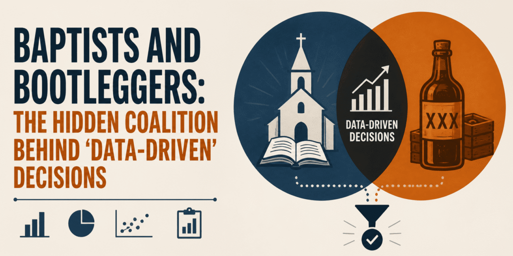 Baptists and Bootleggers: The Hidden Coalition Behind 'Data-Driven' Decisions
