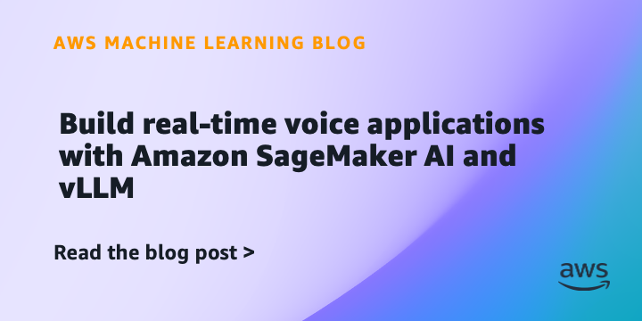 Build real-time voice applications with Amazon SageMaker AI and vLLM Build real-time voice applications with Amazon SageMaker AI and vLLM