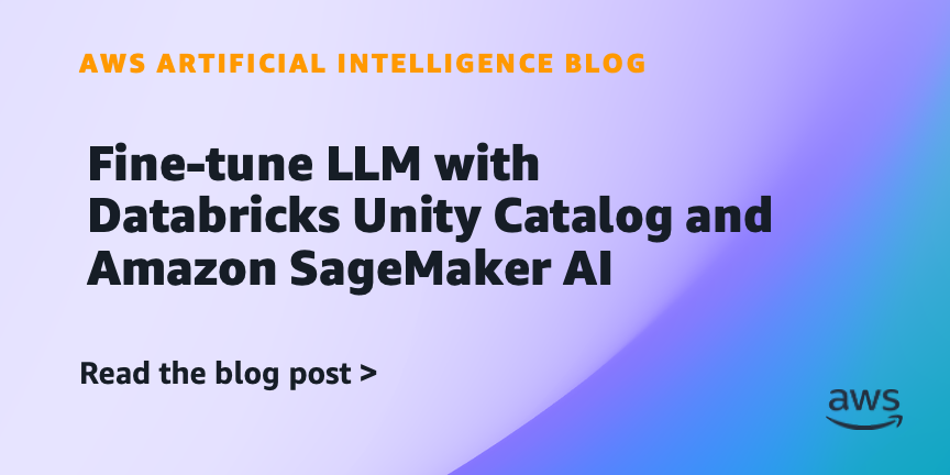 Fine-tune LLM with Databricks Unity Catalog and Amazon SageMaker AI Fine-tune LLM with Databricks Unity Catalog and Amazon SageMaker AI