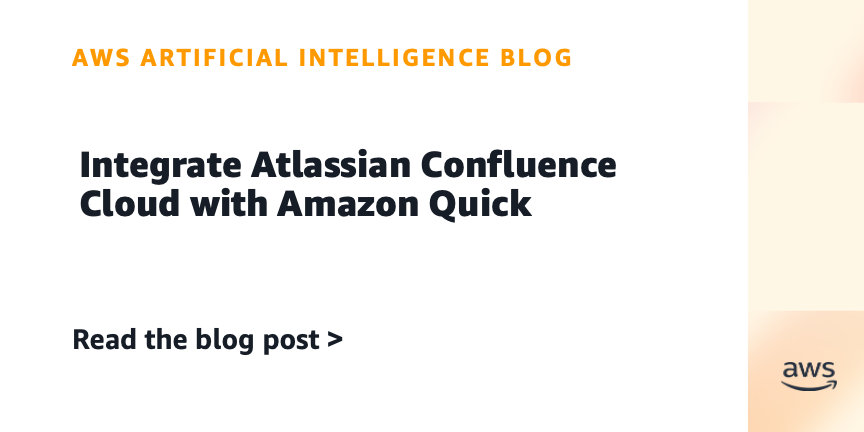 Integrate Atlassian Confluence Cloud with Amazon Quick Integrate Atlassian Confluence Cloud with Amazon Quick